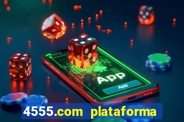 4555.com plataforma de jogos